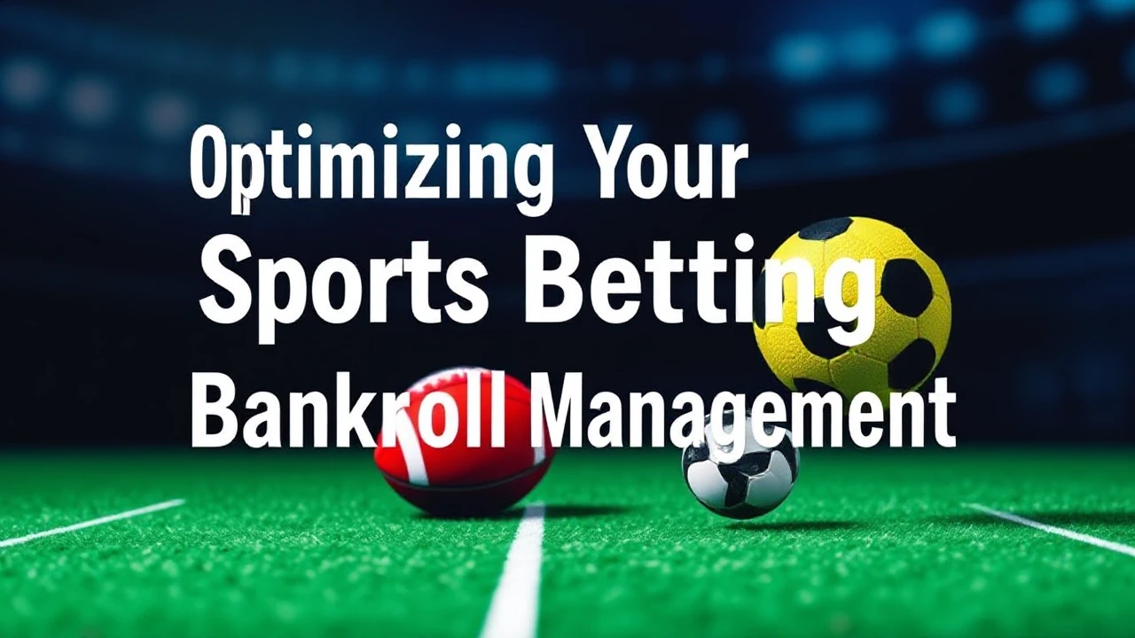Optimizing Your Sports Betting Bankroll Management: The Key to Staying in the Game